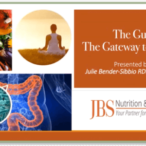 The Gut: The Gateway to Health, by Julie Bender RDN, LDN, cWC